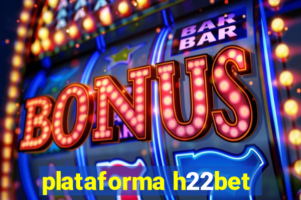 plataforma h22bet