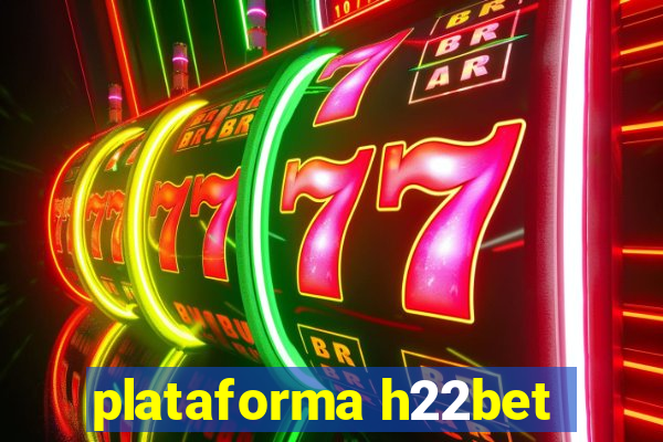 plataforma h22bet