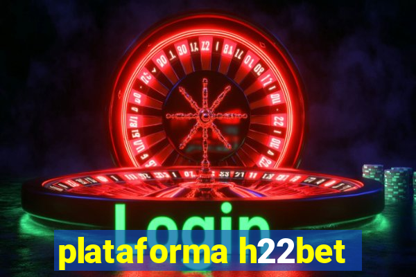 plataforma h22bet