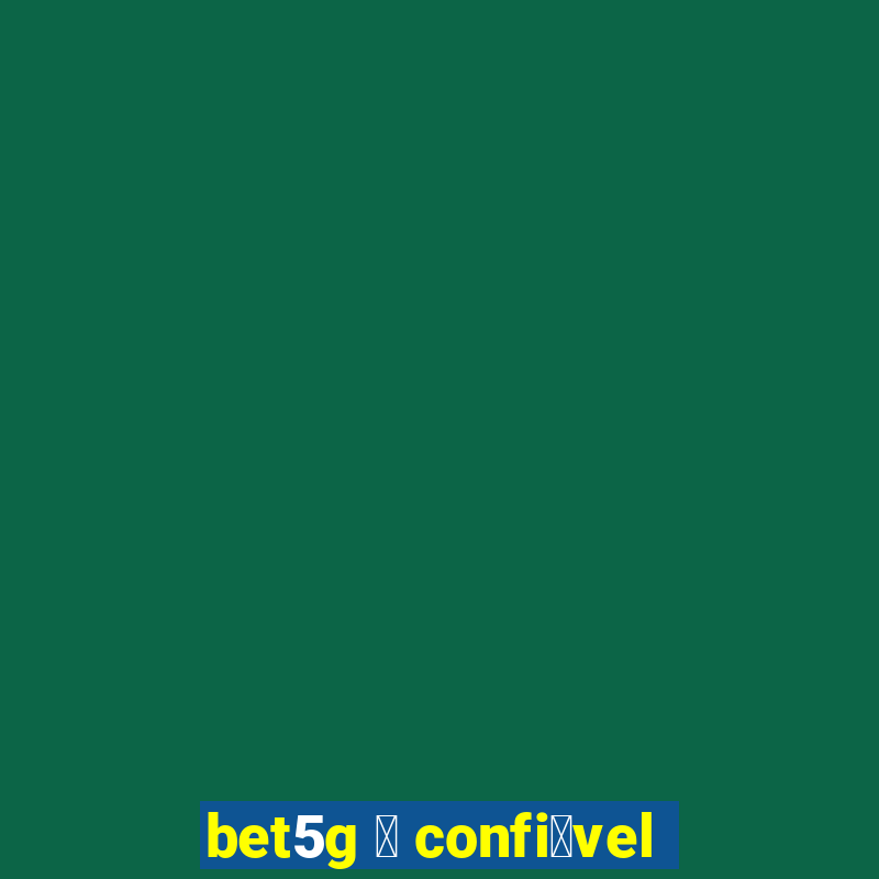 bet5g 茅 confi谩vel