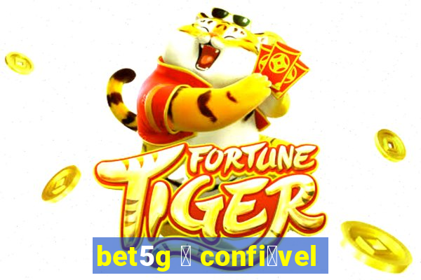 bet5g 茅 confi谩vel