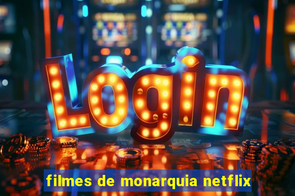 filmes de monarquia netflix