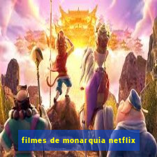 filmes de monarquia netflix