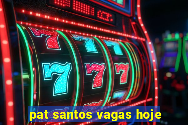 pat santos vagas hoje