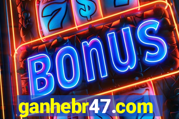 ganhebr47.com