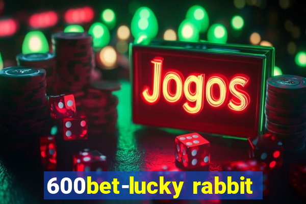 600bet-lucky rabbit