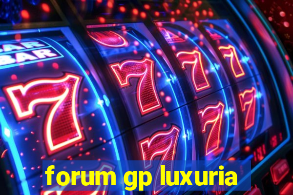 forum gp luxuria