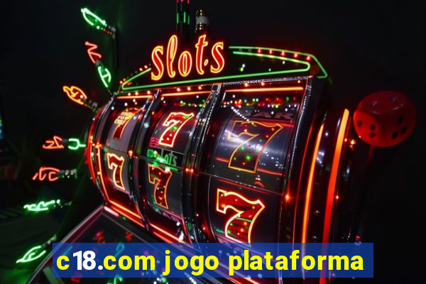 c18.com jogo plataforma