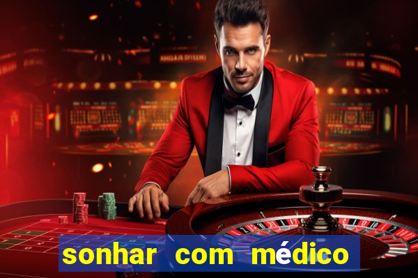 sonhar com médico no jogo do bicho