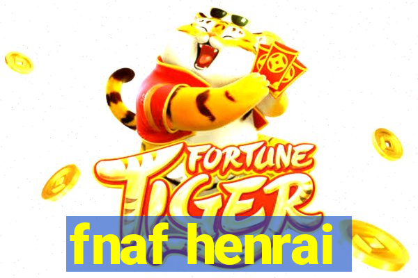 fnaf henrai