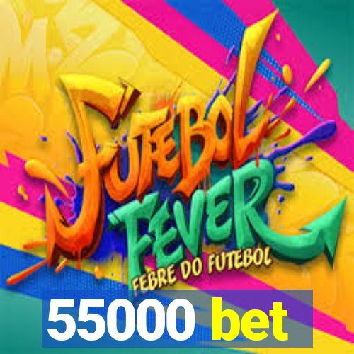 55000 bet