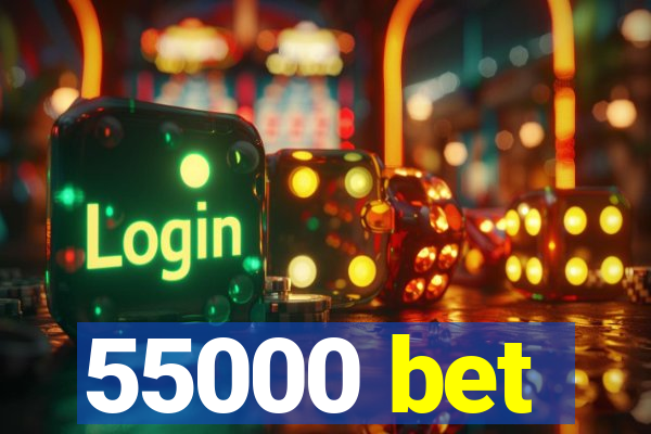 55000 bet