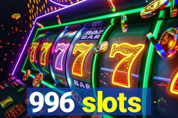 996 slots