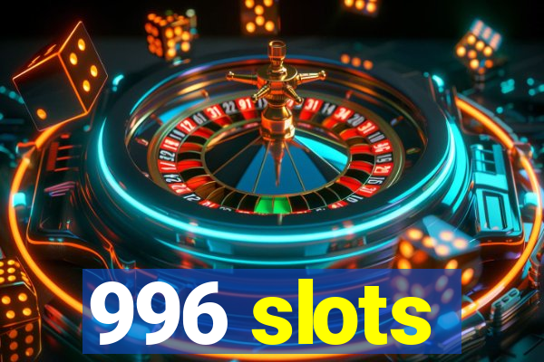 996 slots