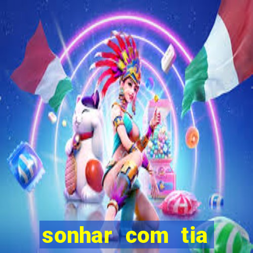 sonhar com tia jogo do bicho