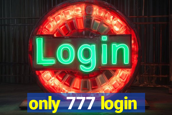 only 777 login