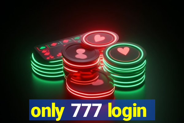 only 777 login