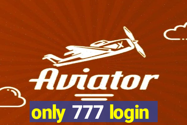 only 777 login