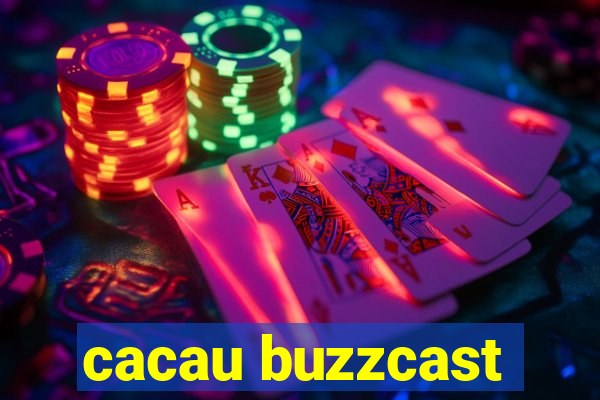 cacau buzzcast