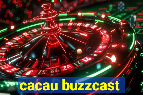 cacau buzzcast