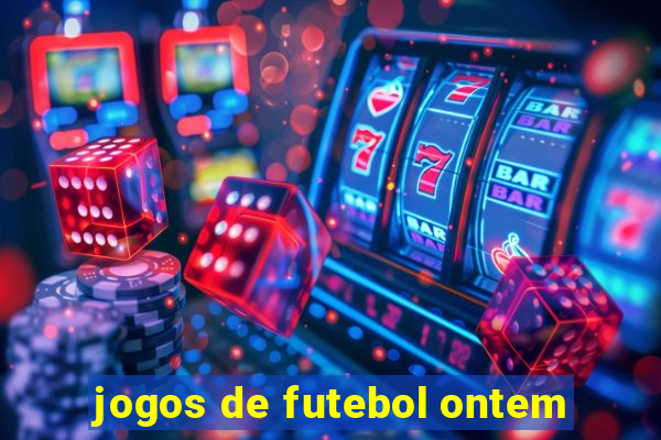 jogos de futebol ontem