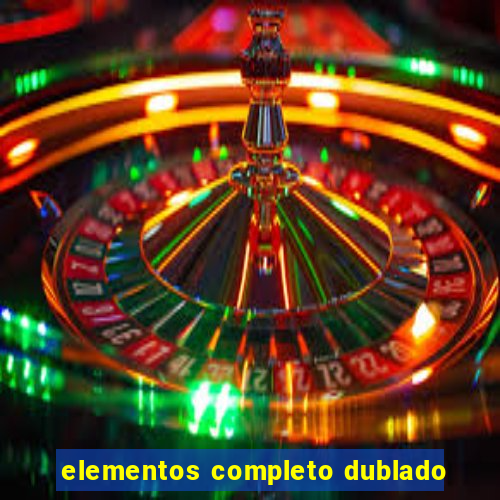 elementos completo dublado