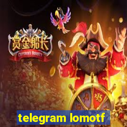 telegram lomotf