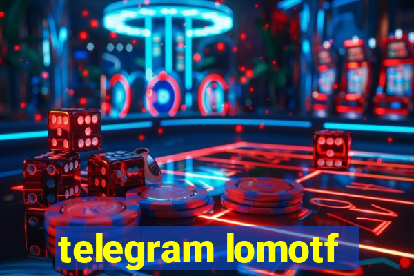 telegram lomotf