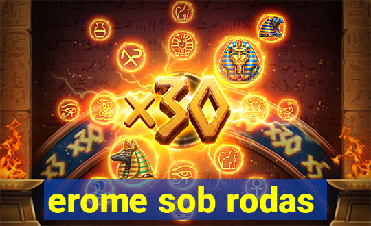 erome sob rodas