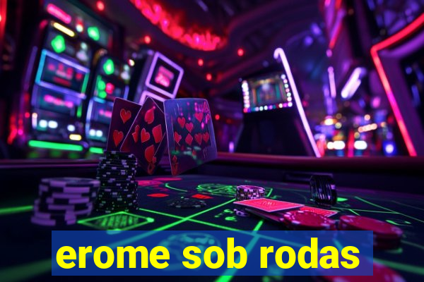 erome sob rodas