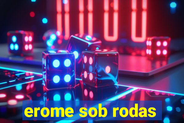 erome sob rodas