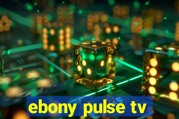 ebony pulse tv