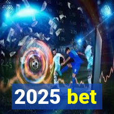 2025 bet