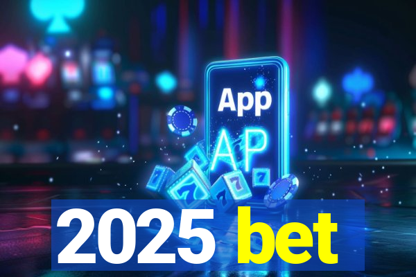 2025 bet