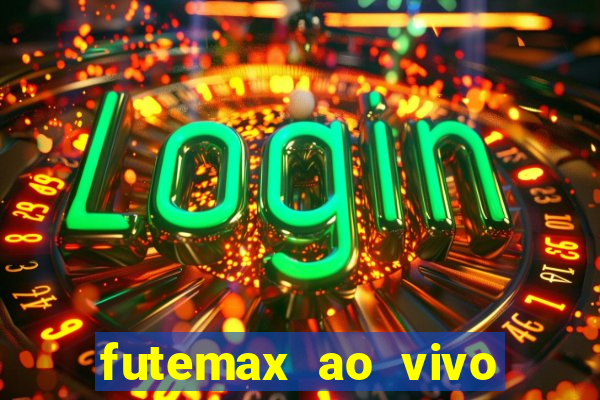 futemax ao vivo futebol ao vivo