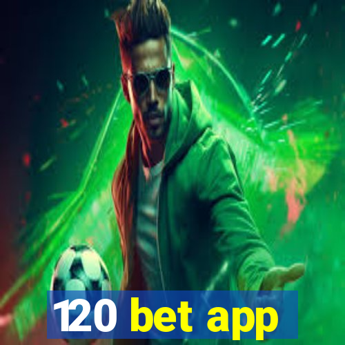 120 bet app