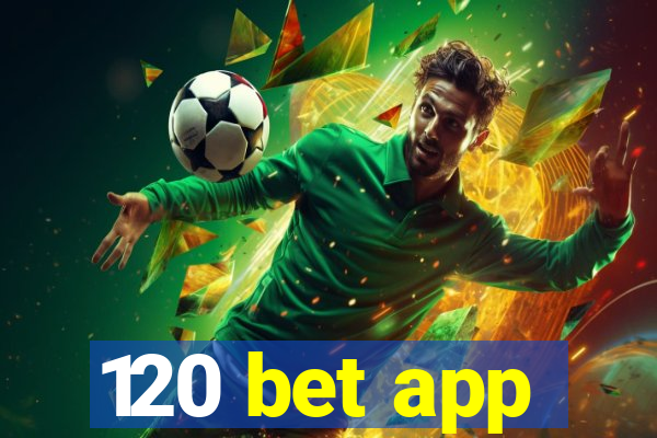 120 bet app