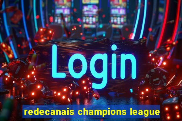 redecanais champions league