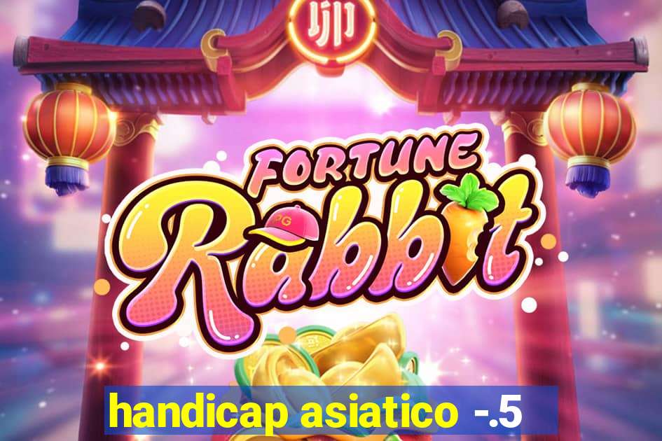 handicap asiatico -.5