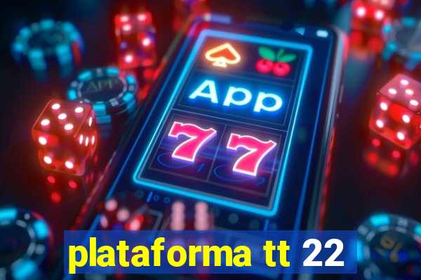 plataforma tt 22