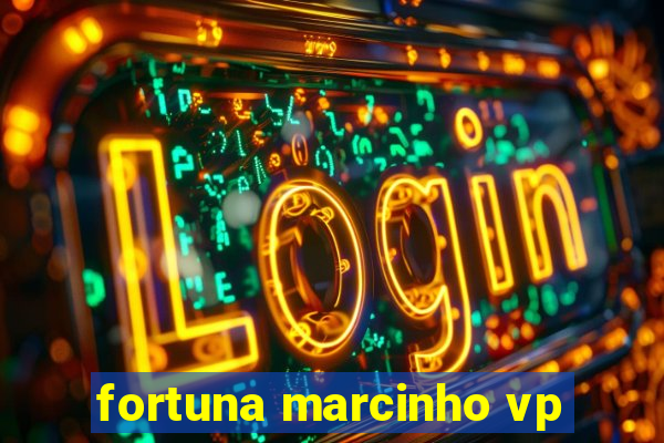 fortuna marcinho vp