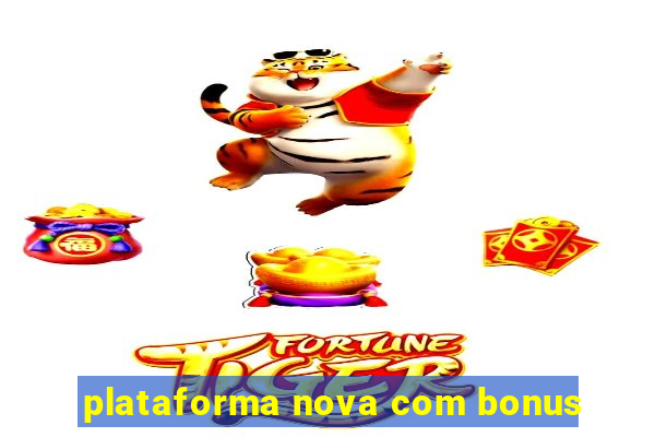 plataforma nova com bonus