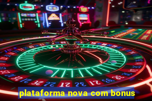 plataforma nova com bonus