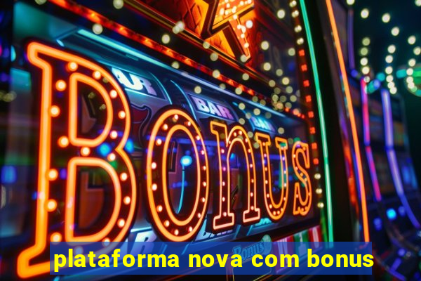 plataforma nova com bonus