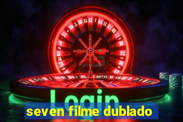 seven filme dublado