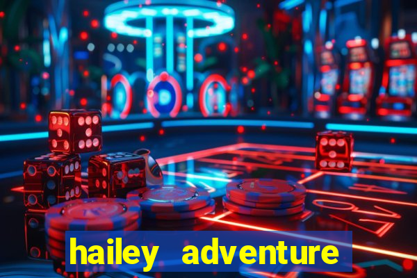 hailey adventure mod apk unlimited money