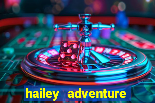 hailey adventure mod apk unlimited money