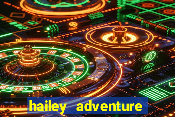 hailey adventure mod apk unlimited money