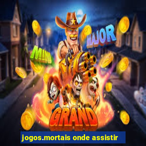 jogos.mortais onde assistir