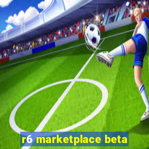 r6 marketplace beta